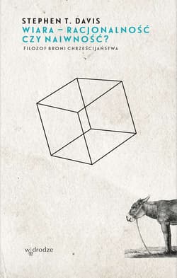 Wiara - racjonalna czy naiwna? Filozof broni chrześcijaństwa - Davis Stephen T.