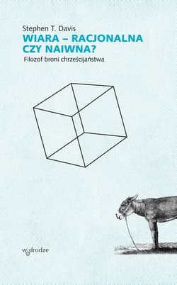 Wiara – racjonalna czy naiwna? Filozof broni chrześcijaństwa - ebook - Davis Stephen T.