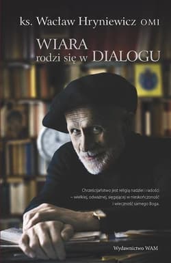 Wiara rodzi się w dialogu - Wacław Hryniewicz