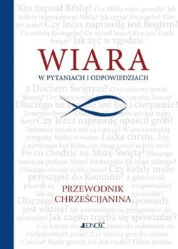 Wiara w pytaniach i odpowiedziach Przewodnik chrześcijanina - Praca zbiorowa