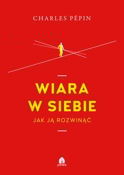 Wiara w siebie Jak ją rozwinąć - Charles Pepin