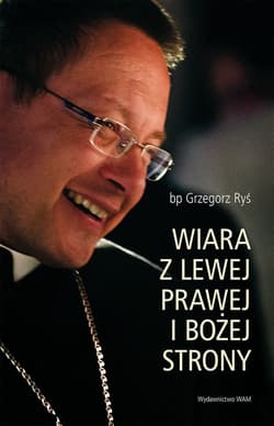Wiara z lewej prawej i bożej strony - Grzegorz Ryś
