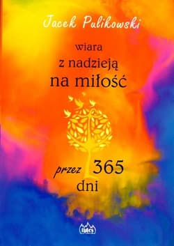 Wiara z nadzieją na miłość przez 365 dni - Jacek Pulikowski