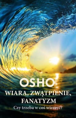 Wiara zwątpienie fanatyzm. Czy trzeba w coś wierzyć?