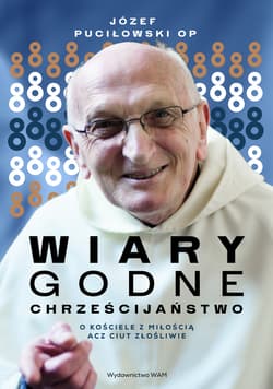 WIARYgodne chrześcijaństwo O Kościele z miłością acz ciut złośliwie - Józef Puciłowski