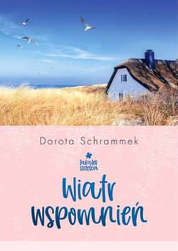 Wiatr wspomnień. Zakątek Szczęścia. Tom 3  - Dorota Schrammek