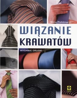 Wiązanie krawatów Węzły klasyczne i nowoczesne. - Nina Pohlmann