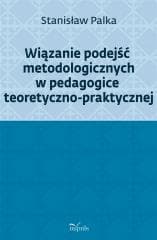 Wiązanie podejść metodologicznych w pedagogice... - Prof. Stanisław Palka
