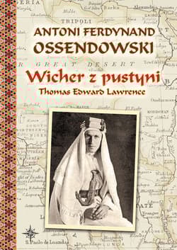 Wicher z pustyni Thomas Edward Lawrence - Antoni Ferdynand Ossendowski