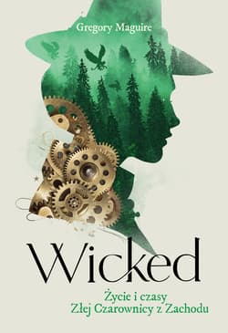 Wicked. Życie i czasy Złej Czarownicy z Zachodu - ebook - Gregory Maguire