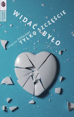 Widać było tylko szczęście - Gregoire Delacourt