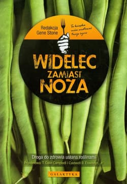 Widelec zamiast noża Droga do zdrowia usłana roślinami - Gene Stone