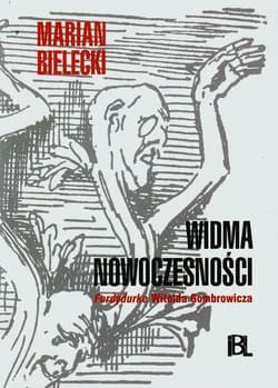 Widma nowoczesności Ferdydurke Witolda Gombrowicza - Marian Bielecki