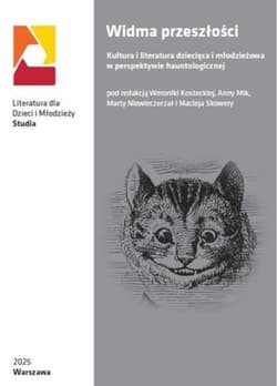 Widma przeszłości Kultura i literatura dziecięca i młodzieżowa w perspektywie hauntologicznej - Praca zbiorowa
