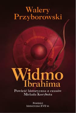 Widmo Ibrahima. Powieść historyczna z czasów... - Walery Przyborowski