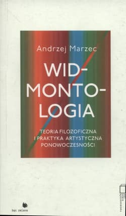 Widmontologia Teoria filozoficzna i praktyka artystyczna ponowoczesności - Andrzej Marzec