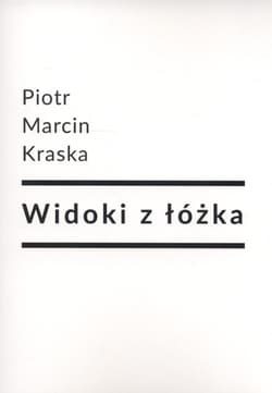 Widoki z łóżka - Kraska Piotr Marcin