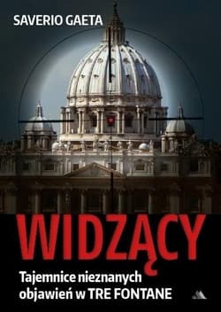 Widzący Tajemnice nieznanych objawień w Tre Fontane - Saverio Gaeta