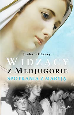 Widzący z Medjugorie. Spotkania z Maryją