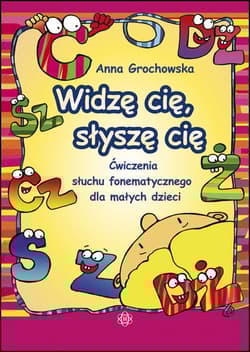 Widzę cię słyszę cię Ćwiczenia słuchu fonematycznego dla małych dzieci - Anna Grochowska