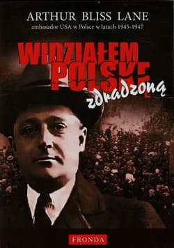 Widziałem Polskę zdradzoną - Lane Arthur Bliss