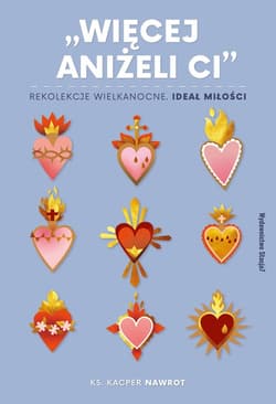 Więcej aniżeli ci Rekolekcje wielkanocne. Ideał miłości - Kacper Nawrot