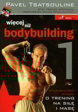 Więcej niż bodybuilding 1 Najważniejsze pytania o trening na siłę i masę - Pavel Tsatsouline
