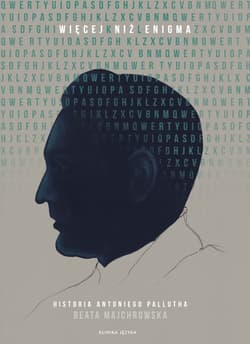 Więcej niż Enigma Historia Antoniego Pallutha - Beata Majchrowska
