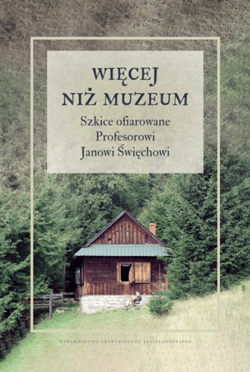 Więcej niż muzeum Szkice ofiarowane Profesorowi Janowi Święchowi - Opracowanie Zbiorowe