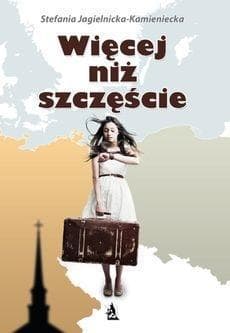 Więcej niż szczęście - Jagielnicka Kamienicka Stefania