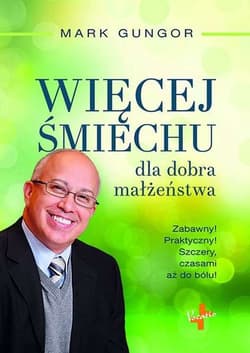 Więcej śmiechu dla dobra małżeństwa Zabawny! Praktyczny! Szczery, czasami aż do bólu!
