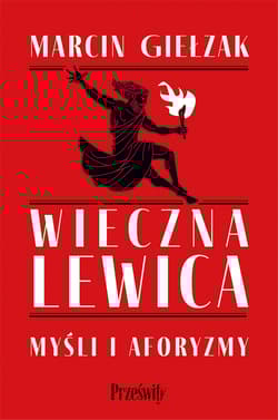 Wieczna lewica. Myśli i aforyzmy wyd. 2 - Marcin Giełzak