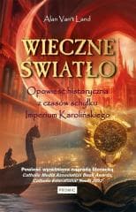 Wieczne światło. Opowieść historyczna z czasów schyłku Imperium Karolińskiego - Alan Van't Land
