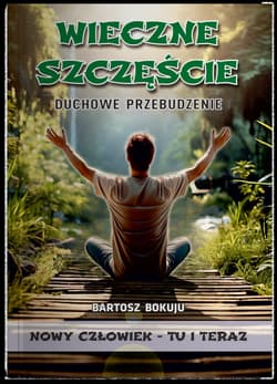 Wieczne szczęście Duchowe przebudzenie - Bokuju Bartosz