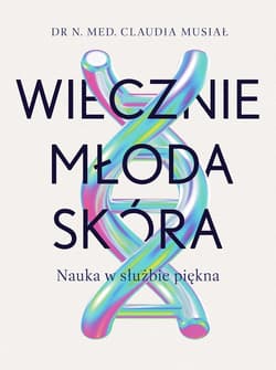 Wiecznie młoda skóra. Nauka w służbie piękna - ebook - Claudia Musiał