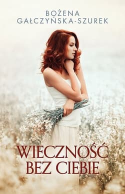 Wieczność bez ciebie - Bożena Gałczyńska-Szurek