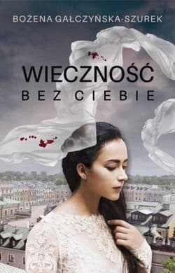 Wieczność bez ciebie - Bożena Gałczyńska-Szurek