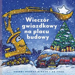 Wieczór gwiazdkowy na placu budowy - Sherri Duskey Rinker