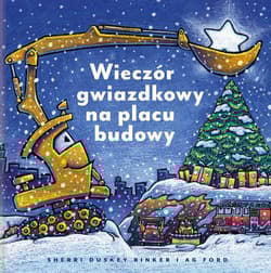 Wieczór gwiazdkowy na placu budowy - Sherri Duskey Rinker