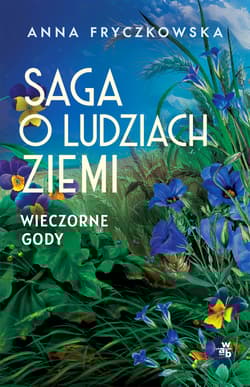 Wieczorne gody. Saga o ludziach ziemi. Tom 3 - Anna Fryczkowska