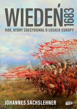 Wiedeń 1683. Rok, który zdecydował o losach Europy - Johannes Sachslehner, Johannes   Sachslehner