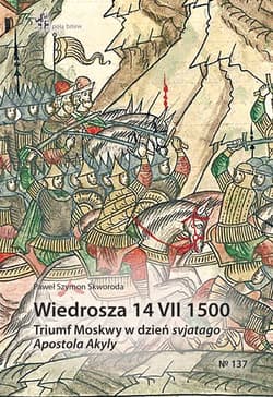 Wiedrosza 14 VII 1500 Triumf Moskwy w dzień svjatago Apostola Akyly - Skworoda Paweł Szymon