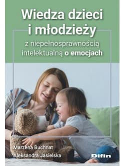 Wiedza dzieci i młodzieży z niepełnosprawnością intelektualną o emocjach - Jasielska Aleksandra
