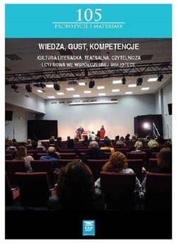 Wiedza, gust, kompetencje Kultura literacka, teatralna, czytelnicza i cyfrowa we współczesnej Bibliotece