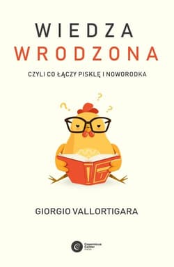 Wiedza wrodzona Czyli co łączy pisklę i noworodka - Giorgio Vallortigara