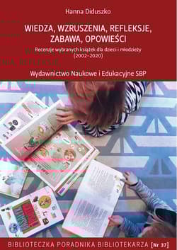 Wiedza wzruszenia refleksje zabawa opowieści Recenzje wybranych książek dla dzieci i młodzieży (2002-2020) - Hanna Diduszko