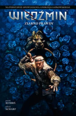 Wiedźmin Adaptacje opowiadań Andrzeja Sapkowskiego Ziarno prawdy - Jacek Rembiś