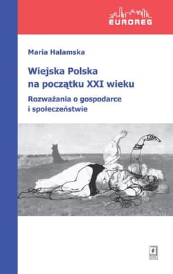 Wiejska Polska na początku XXI wieku Rozważania o polityce i społeczeństwie - Halamska Maria