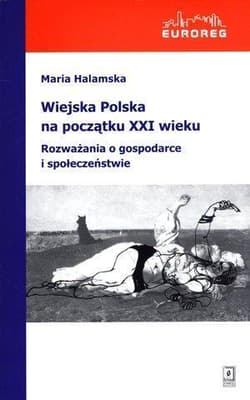 Wiejska Polska na początku XXI wieku Rozważania o polityce i społeczeństwie - Halamska Maria