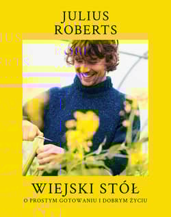 Wiejski stół. O prostym gotowaniu i dobrym życiu - Julius Roberts